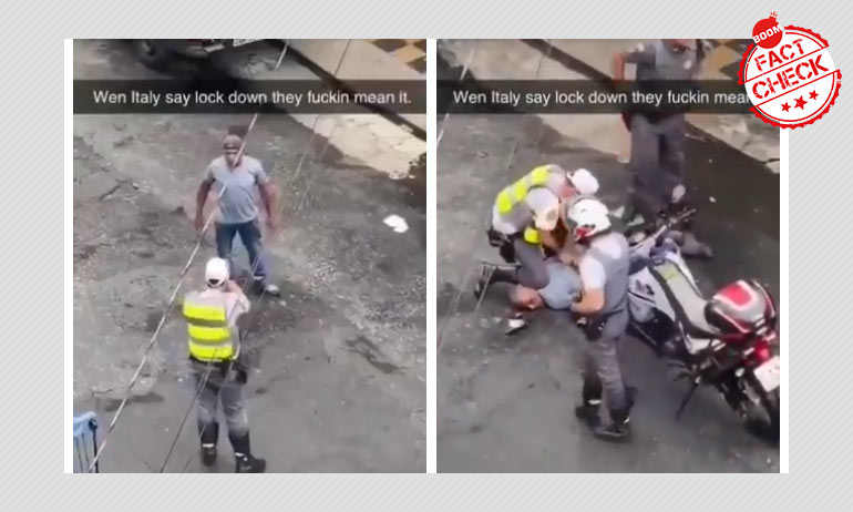 Coronavirus: Video Of An Arrest In Brazil Falsely Linked To Lockdown In Italy Coronavirus: Video Of An Arrest In Brazil Falsely Linked To Lockdown In Italy