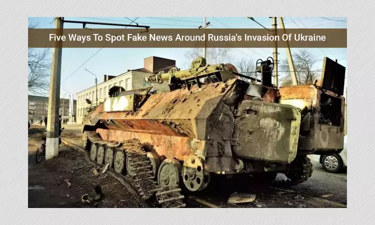 Five Ways To Spot Fake News Around Russias Invasion Of Ukraine