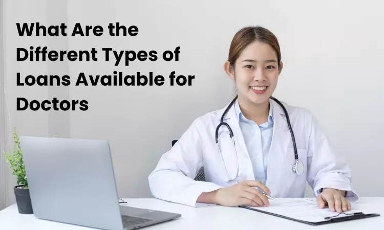 What Are the Different Types of Loans Available for Doctors